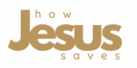 How To Be Saved By Jesus Christ
